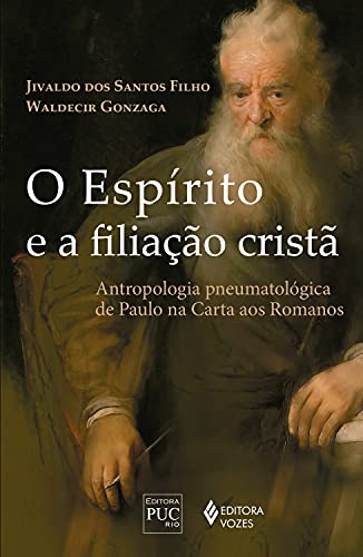 Livro PDF O Espírito e a filiação cristã: Antropologia pneumatológica de Paulo na carta aos Romanos