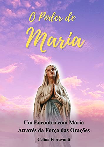Capa do livro: O Poder de Maria: Um Encontro com Maria Através da Força das Orações - Ler Online pdf