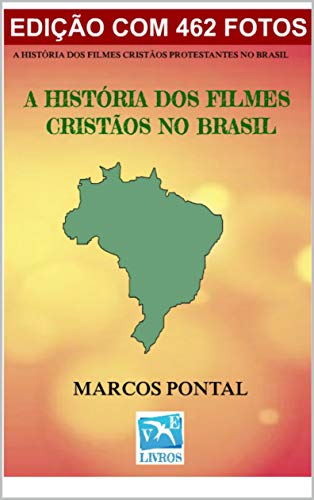 Capa do livro: A HISTÓRIA DOS FILMES CRISTÃOS NO BRASIL: EDIÇÃO COM 462 FOTOS - Ler Online pdf