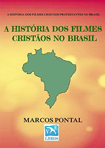 Capa do livro: A HISTÓRIA DOS FILMES CRISTÃOS NO BRASIL: EDIÇÃO SEM FOTOS - Ler Online pdf