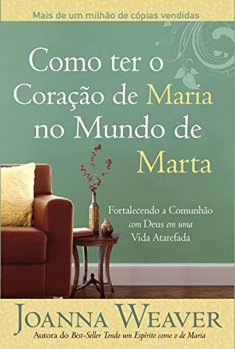 Capa do livro: Como ter o Coração de Maria no Mundo de Marta: Fortalecendo a Comunhão com Deus em uma Vida Atarefada - Ler Online pdf