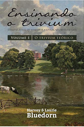 Capa do livro: Ensinando o Trivium: O Trivium Teórico (Vol. 1) - Ler Online pdf