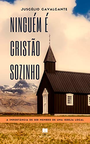 Capa do livro: NINGUÉM É CRISTÃO SOZINHO: A importância de ser membro de uma igreja local - Ler Online pdf