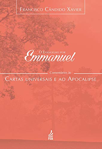 Capa do livro: O evangelho por Emmanuel: comentários às cartas universais e ao Apocalipse (Coleção O evangelho por Emmanuel Livro 7) - Ler Online pdf