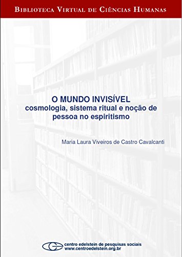Capa do livro: O mundo invisível: cosmologia, sistema ritual e noção de pessoa no espiritismo - Ler Online pdf