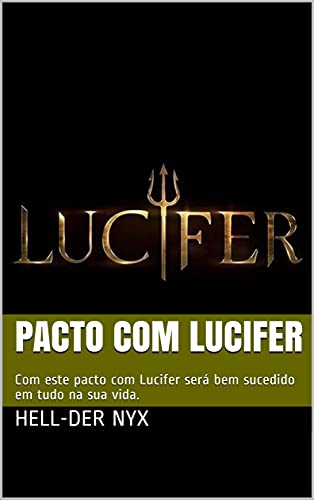 Livro PDF: PACTO COM LUCIFER: Com este pacto com Lucifer será bem sucedido em tudo na sua vida.