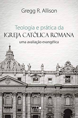 Livro PDF Teologia e prática da igreja católica romana: uma avaliação evangélica