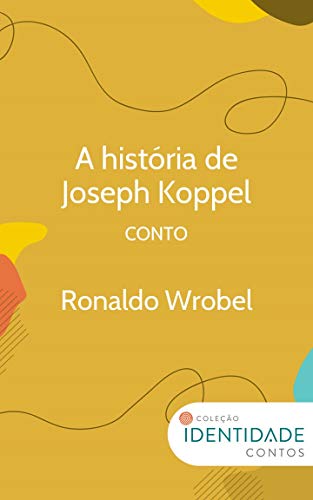 Capa do livro: A história de Joseph Koppel: Conto Coleção Identidade - Ler Online pdf