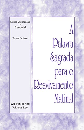 Capa do livro: A Palavra Sagrada para o Reavivamento Matinal – Estudo-Cristalização de Ezequiel, Volume 3 - Ler Online pdf