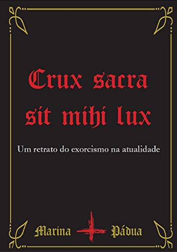 Livro PDF Crux Sacra Sit Mihi Lux : Um Retrato do Exorcismo na Atualidade