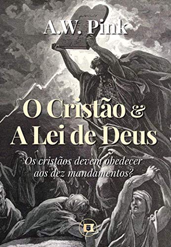 Capa do livro: O Cristão & a Lei de Deus: Os cristãos devem obedecer aos dez mandamentos? - Ler Online pdf