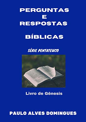 Livro PDF: PERGUNTAS E RESPOSTAS BÍBLICAS (SÉRIE PENTATEUCO Livro 1)