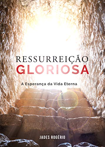 Capa do livro: Ressurreição Gloriosa: A Esperança da Vida Eterna - Ler Online pdf