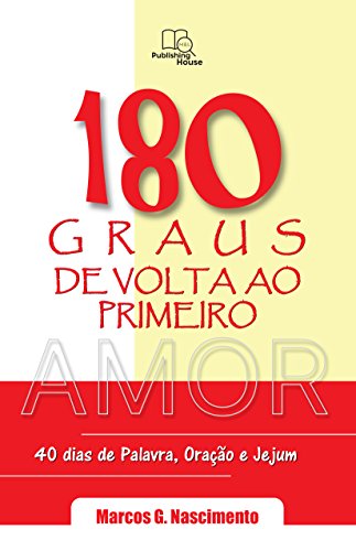 Capa do livro: 180 Graus de Volta ao Primeiro Amor: Devocionais para 40 dias de Palavra , Oração e Jejum - Ler Online pdf
