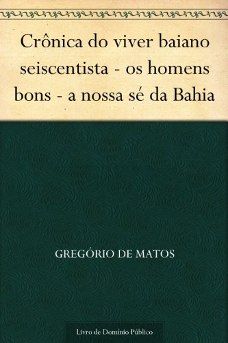 Livro PDF: Crônica do viver baiano seiscentista – os homens bons – a nossa sé da Bahia