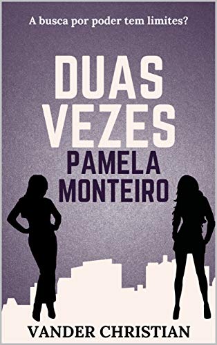 Capa do livro: Duas Vezes Pamela Monteiro: A busca por poder tem limites? - Ler Online pdf