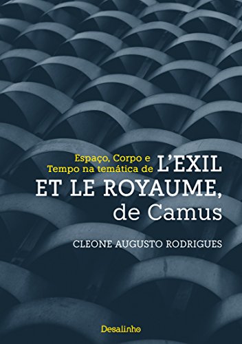 Capa do livro: Espaço, Corpo e Tempo na temática de L’Exil et le Royaume, de Camus - Ler Online pdf