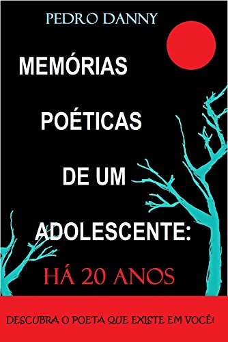 Livro PDF: Memórias Poéticas de um Adolescente: Há Vinte Anos: Descubra o poeta que existe em você!