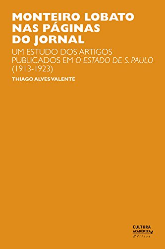 Livro PDF: Monteiro Lobato nas páginas do jornal: um estudo dos artigos publicados em O Estado de S. Paulo (1913-1923)