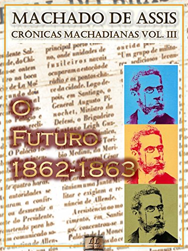 Livro PDF: O Futuro (1862-1863) [Ilustrado, Notas e Índice Ativo] [Com Biografia, Críticas e Análises] (Publicado originalmente em “O Futuro”): Crônicas (Crônicas de Machado de Assis Livro 3)