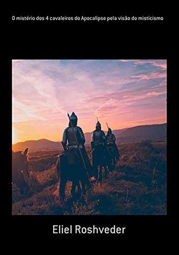 Capa do livro: O Mistério Dos 4 Cavaleiros Do Apocalipse Pela Visão Do Misticismo - Ler Online pdf
