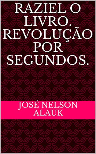 Livro PDF: RAZIEL O LIVRO. Revolução por segundos.