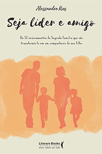 Livro PDF: Seja líder e amigo: os 12 ensinamentos da sagrada família que vão transformá-lo em um companheiro do seu filho