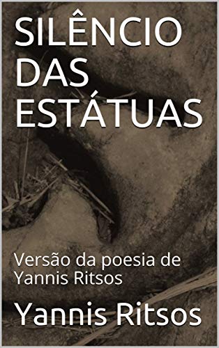 Livro PDF: SILÊNCIO DAS ESTÁTUAS: Versão da poesia de Yannis Ritsos