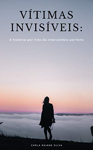 Capa do livro: Vitimas Invisíveis : A história por trás do intercâmbio perfeito - Ler Online pdf