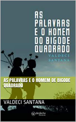 Livro PDF: AS PALAVRAS E O HOMEM DE BIGODE QUADRADO