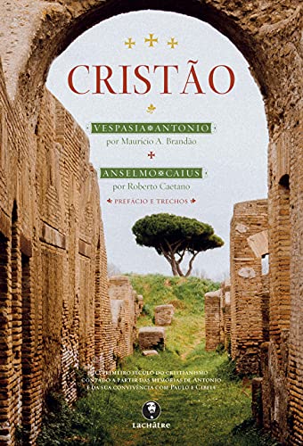Capa do livro: Cristão: O primeiro século do cristianismo contado a partir das memórias de Antonio e da sua convivência com Paulo e Cibele - Ler Online pdf