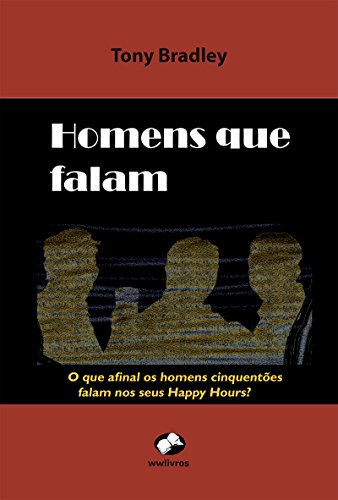 Livro PDF: Homens que Falam: O que afinal os homens cinquentões falam nos seus Happy Hours ?