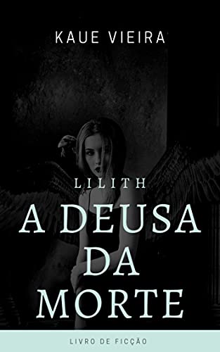 Capa do livro: Lilith A Deusa da Morte: Deusa Lilith - Ler Online pdf