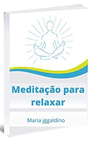 Capa do livro: Meditação para relaxar: A arte da meditação - Ler Online pdf