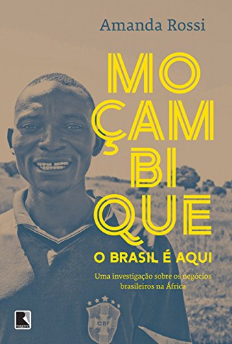 Livro PDF: Moçambique, o Brasil é aqui: Uma investigação sobre os negócios brasileiros na África
