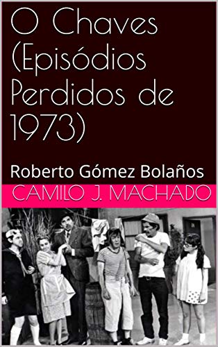 Livro PDF O Chaves (Episódios Perdidos de 1973): Roberto Gómez Bolaños