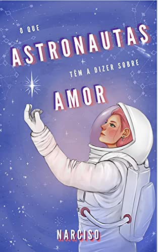 Capa do livro: O que astronautas têm a dizer sobre amor - Ler Online pdf