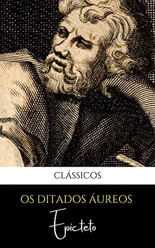 Livro PDF: Os ditados áureos de Epicteto: Lições práticas para buscar felicidade, virtudes e sabedoria