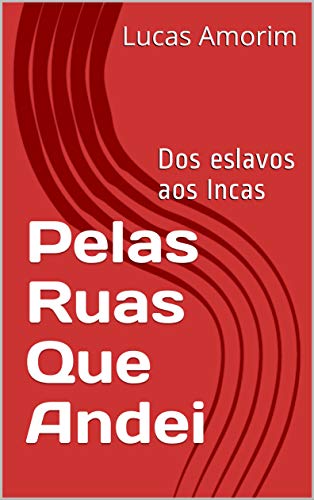 Capa do livro: Pelas Ruas Que Andei: Dos eslavos aos Incas - Ler Online pdf