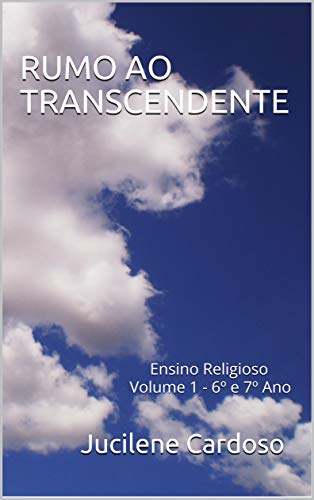Capa do livro: RUMO AO TRANSCENDENTE: Ensino Religioso Volume 1 – 6º e 7º Ano - Ler Online pdf