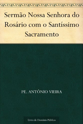 Livro PDF: Sermão Nossa Senhora do Rosário com o Santíssimo Sacramento