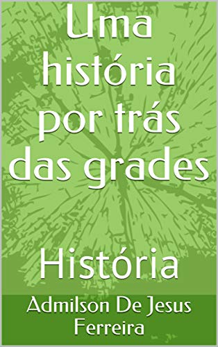 Capa do livro: Uma história por trás das grades : História - Ler Online pdf