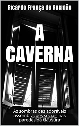 Livro PDF: A CAVERNA: As sombras das adoráveis assombrações sociais nas paredes da clausura