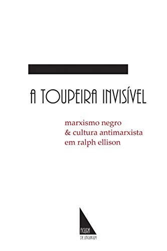 Livro PDF: A Toupeira Invisível: marxismo negro e cultura antimarxista em Ralph Ellison