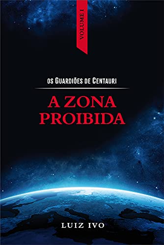 Livro PDF: A ZONA PROIBIDA (OS GUARDIÕES DE CENTAURI Livro 1)