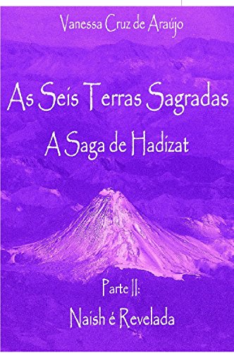 Livro PDF: As Seis Terras Sagradas – A Saga de Hadizat: Parte 2 – Naish é Revelada (Trilogia As Seis Terras Sagradas)