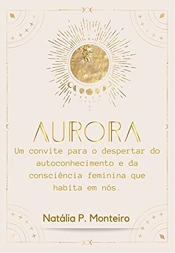 Livro PDF: Aurora: Um convite para o despertar do autoconhecimento e da consciência feminina que habita em nós.