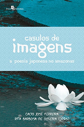 Capa do livro: Casulos de Imagens: A Poesia Japonesa no Amazonas - Ler Online pdf