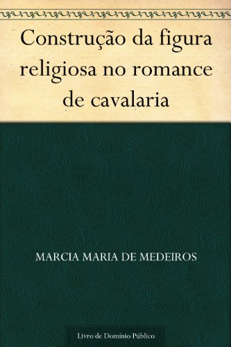 Livro PDF: Construção da figura religiosa no romance de cavalaria