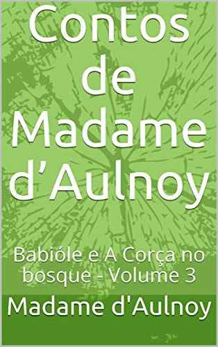 Livro PDF: Contos de Madame d’Aulnoy: Babióle e A Corça no bosque – Volume 3